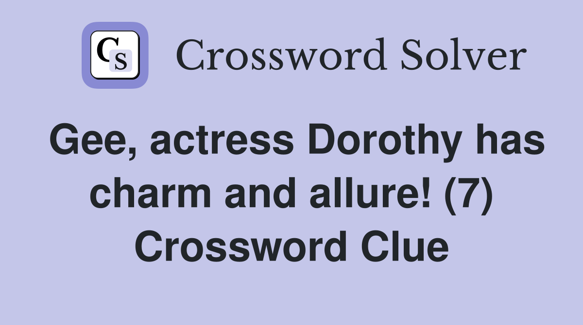 Gee, actress Dorothy has charm and allure! (7) Crossword Clue Answers